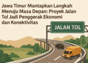 Jawa Timur Mantapkan Langkah Menuju Masa Depan: Proyek Jalan Tol Jadi Penggerak Ekonomi dan Konektivitas